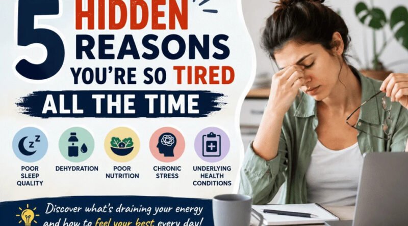 5 Hidden Reasons You’re So Tired All the Time